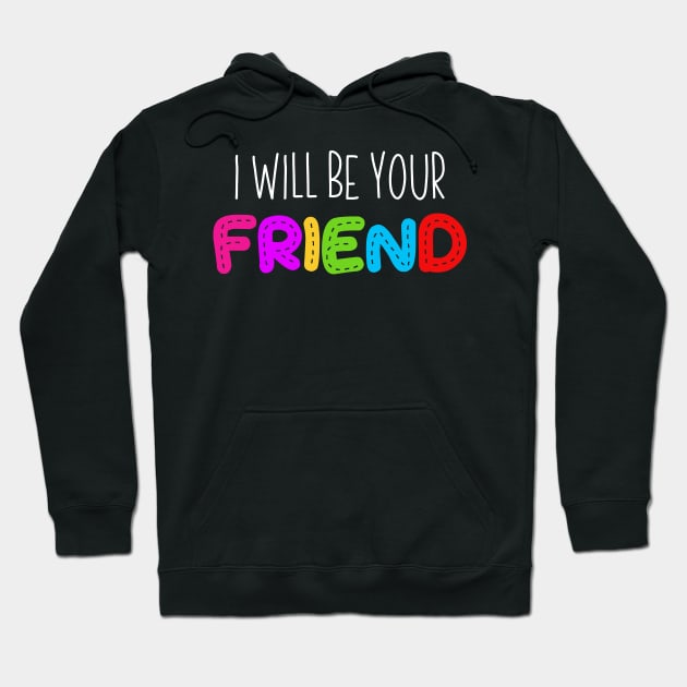 i will be your friend 3 Hoodie by luisharun